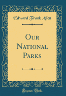 Our National Parks (Classic Reprint)