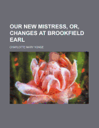 Our New Mistress, Or, Changes at Brookfield Earl