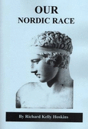 Our Nordic Race - Hoskins, Richard Kelly