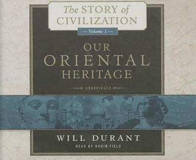 Our Oriental Heritage - Durant, Will, and Field, Robin (Read by)