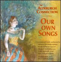 Our Own Songs - Adrianne Pieczonka (soprano); Aldeburgh Connection; Bruce Ubukata (piano); Colin Ainsworth (tenor); Monica Whicher (soprano);...