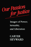 Our Passion for Justice: Images of Power, Sexuality, and Liberation - Heyward, Carter