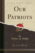 Our Patriots (Classic Reprint)