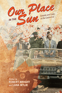 Our Place in the Sun: Canada and Cuba in the Castro Era
