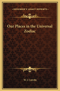 Our Places in the Universal Zodiac