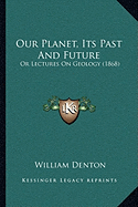 Our Planet, Its Past And Future: Or Lectures On Geology (1868)