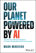 Our Planet Powered by AI: How We Use Artificial Intelligence to Create a Sustainable Future for Humanity