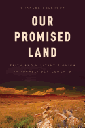 Our Promised Land: Faith and Militant Zionism in Israeli Settlements