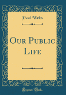 Our Public Life (Classic Reprint)