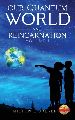 Our Quantum World and Reincarnation (Volume I) - Brener, Milton E