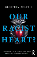 Our Racist Heart?: An Exploration of Unconscious Prejudice in Everyday Life