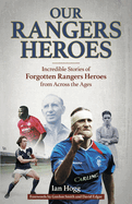 Our Rangers Heroes: Incredible Stories of Forgotten Heroes from Across the Ages