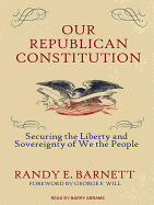 Our Republican Constitution: Securing the Liberty and Sovereignty of We the People