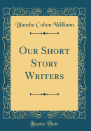 Our Short Story Writers (Classic Reprint)