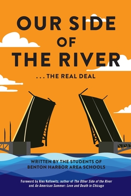 Our Side of the River: The Real Deal - Bhas, Benton Harbor Area Students, and Kotlowitz, Alex (Foreword by)