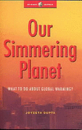 Our Simmering Planet: What to Do about Global Warming? - Gupta, Joyeeta