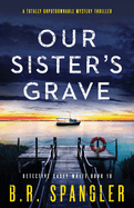 Our Sister's Grave: A totally unputdownable mystery thriller