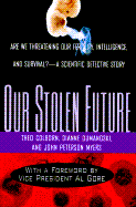 Our Stolen Future - Colborn, Theo, PhD, and Meyers, John Peter, and Myers, John Peterson