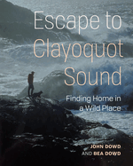 Our Stolen Years in Clayoquot Sound: Finding Home in a Wild Place
