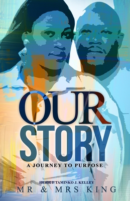 Our Story: A Journey to Purpose - Kelley, Taminko J (Foreword by), and King, James and Natasha