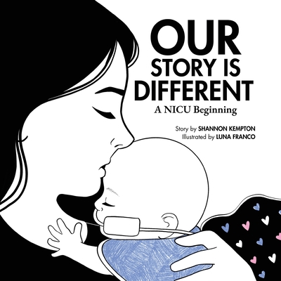 Our Story Is Different: A NICU Beginning - Kempton, Shannon