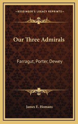 Our Three Admirals: Farragut, Porter, Dewey - Homans, James E