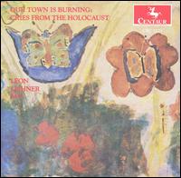 Our Town is Burning: Cries from the Holocaust - Alan Sanders (accordion); Craig Sheppard (piano); Leon Lishner (bass); Paul Taub (flute); Paul Taub (recorder);...