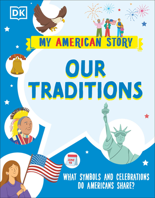 Our Traditions: What Symbols and Celebrations Do Americans Share? - DK