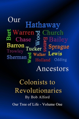 Our Tree of Life - Volume One: Our Hathaways - Colonialists to Revolutionaries - Alford, Bob