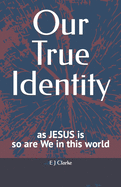 Our True identity: as Jesus is, so are we in this world