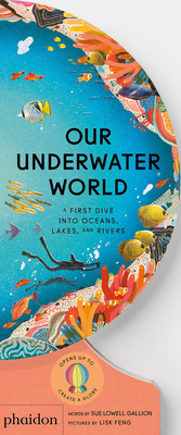 Our Underwater World: A First Dive Into Oceans, Lakes, and Rivers - Lowell Gallion, Sue, and Feng, Lisk