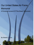 Our United States Air Force Memorial: A Personal Account Of This Great Monument