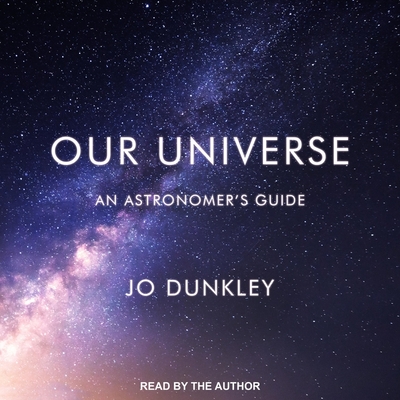 Our Universe: An Astronomer's Guide - Dunkley, Jo (Read by)