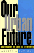 Our Urban Future: New Paradigms for Equity and Sustainability - Badshah, Akhtar