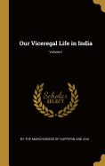 Our Viceregal Life in India; Volume I