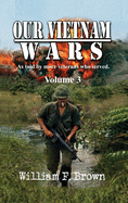 Our Vietnam Wars, Volume 3: as told by still more veterans who served