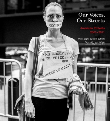 Our Voices, Our Streets: American Protests 2001-2011 - Bubriski, Kevin, and Zinn, Howard (Afterword by), and McKeon, Lucy (Foreword by)