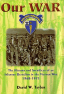 Our War: The History and Sacrifices of an Infantry Battalion in the Vietnam War, 1968-1971