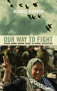 Our Way to Fight: Peace-Work Under Siege in Israel-Palestine