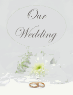 Our Wedding: Everything you need to help you plan the perfect wedding, paperback, color interior, matte cover, wedding rings