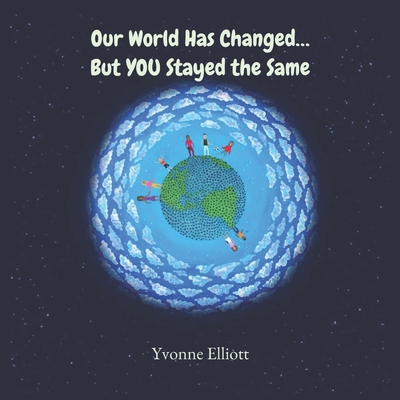 Our World Has Changed ... But YOU Stayed the Same - Elliott, Yvonne