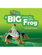 Our World Readers: A Big Lesson for Little Frog: American English