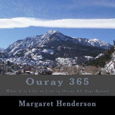 Ouray 365: What It Is Like to Live in Ouray All Year Round - Henderson, Margaret