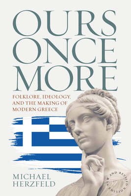 Ours Once More: Folklore, Ideology, and the Making of Modern Greece - Herzfeld, Michael