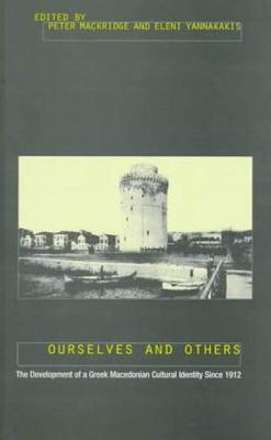 Ourselves and Others: The Development of a Greek Macedonian Cultural Identity Since 1912 - Mackridge, Peter (Editor), and Yannakakis, Eleni (Editor)