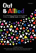 Out & Allied: An Anthology of Performance Pieces Written by Lgbtq Youth and Allies