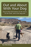 Out and About with Your Dog: Dog to Dog Interactions on the street, on the trails, and in the dog park