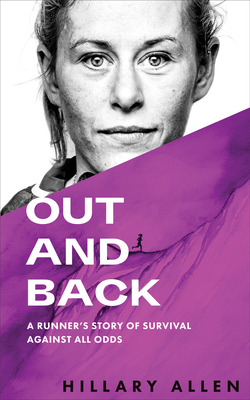 Out and Back: A Runner's Story of Survival Against All Odds - Allen, Hillary