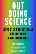Out Doing Science: LGBTQ Stem Professionals and Inclusion in Neoliberal Times