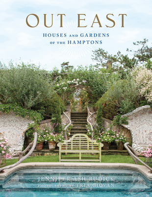 Out East: Houses and Gardens of the Hamptons - Rudick, Jennifer Ash, and Giovan, Tria (Photographer)